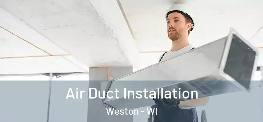  Air Duct Installation Weston - WI