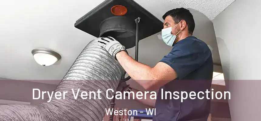  Dryer Vent Camera Inspection Weston - WI