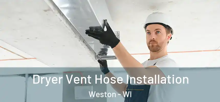  Dryer Vent Hose Installation Weston - WI