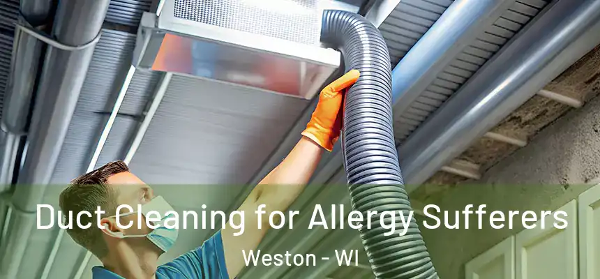  Duct Cleaning for Allergy Sufferers Weston - WI