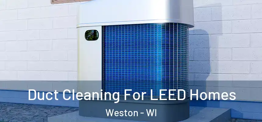  Duct Cleaning For LEED Homes Weston - WI