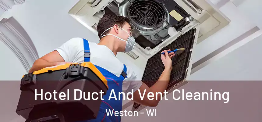  Hotel Duct And Vent Cleaning Weston - WI