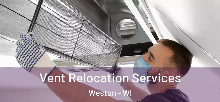  Vent Relocation Services Weston - WI