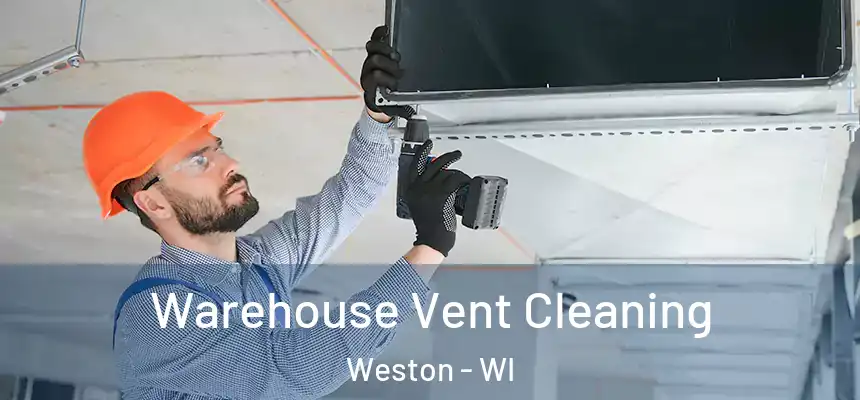  Warehouse Vent Cleaning Weston - WI